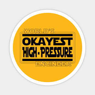 World's Okayest High Pressure Engineer Magnet